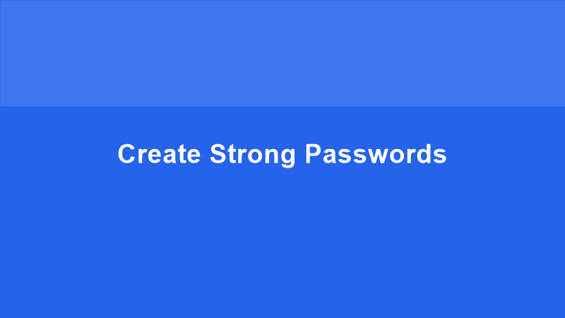 Create Strong Passwords